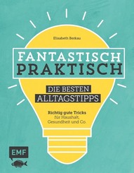 Fantastisch praktisch - Die besten Alltagstipps