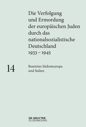 Die Verfolgung und Ermordung der europäischen Juden durch das nationalsozialistische Deutschland 1933-1945: Besetztes Südosteuropa und Italien