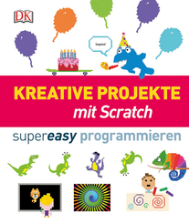 Kreative Projekte mit Scratch - supereasy programmieren