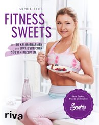 Fitness Sweets - Mit 60 kalorienarmen und eiweißreichen süßen Rezepten
