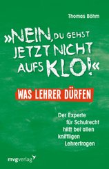 Nein, du gehst jetzt nicht auf`s Klo! - Was Lehrer dürfen