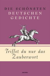 Triffst du nur das Zauberwort - Die schönsten deutschen Gedichte