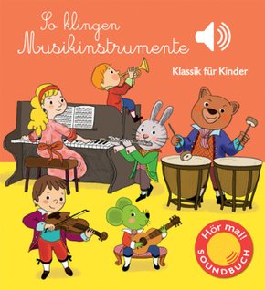 So klingen Musikinstrumente - Soundbuch Klassik für Kinder