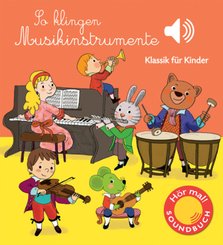 So klingen Musikinstrumente - Klassik für Kinder (Soundbuch)