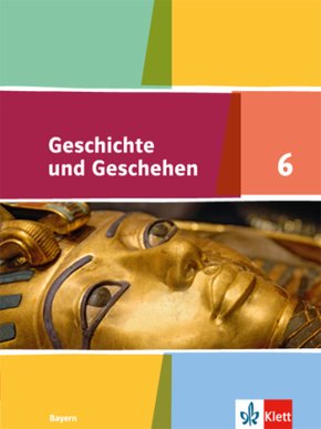 Geschichte und Geschehen 6. Ausgabe Bayern