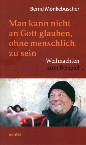 Man kann nicht an Gott glauben, ohne menschlich zu sein