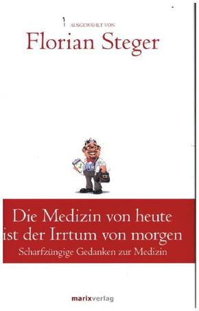 Die Medizin von heute ist der Irrtum von morgen