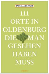 111 Orte in Oldenburg, die man gesehen haben muss