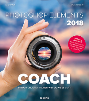Photoshop Elements 2018 COACH - Ihr persönlicher Trainer: Wissen, wie es geht