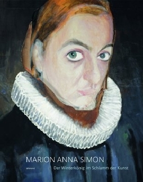 Marion Anna Simon. Der Winterkönig im Schlamm der Kunst