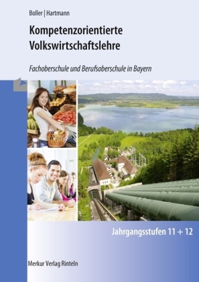 Kompetenzorientierte Volkswirtschaftslehre - Fachoberschule und Berufsoberschule in Bayern - Jahrgangsstufen 11 und 12