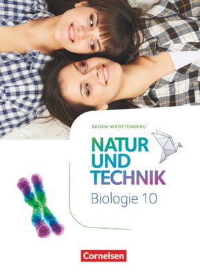 Natur und Technik - Biologie Neubearbeitung - Baden-Württemberg - 10. Schuljahr