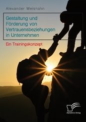 Gestaltung und Förderung von Vertrauensbeziehungen in Unternehmen
