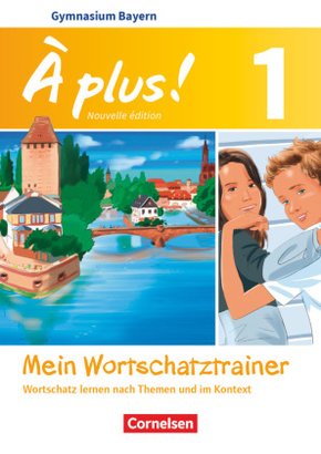 À plus ! - Französisch als 1. und 2. Fremdsprache - Bayern - Ausgabe 2017 - Band 1