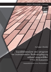 Liquiditätsanalyse und -prognose der internationalen Rechnungslegung anhand ausgewählter DAX-30-Konzerne