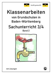 Klassenarbeiten von Grundschulen in Baden-Württemberg Sachunterricht 3/4 mit ausführlichen Lösungen nach Bildungsplan 20 - Bd.2