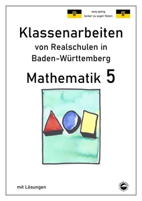 Mathematik 5, Klassenarbeiten von Realschulen in Baden-Württemberg mit Lösungen