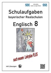 Englisch 8 - Schulaufgaben (LehrplanPLUS) bayerischer Realschulen mit Lösungen