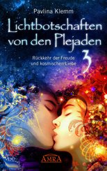 Lichtbotschaften von den Plejaden Band 3: Rückkehr der Freude und kosmischen Liebe (von der SPIEGEL-Bestseller-Autorin)