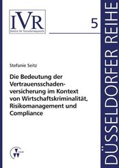 Die Bedeutung der Vertrauensschadenversicherung im Kontext von Wirtschaftskriminalität, Risikomanagement und Compliance
