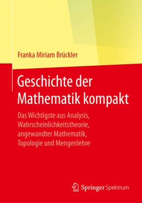 Geschichte der Mathematik kompakt - Das Wichtigste aus Analysis, Wahrscheinlichkeitstheorie, angewandter Mathematik, Top
