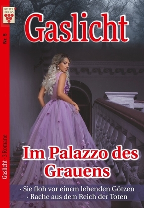 Gaslicht Nr. 5: Im Palazzo des Grauens / Sie floh vor einem lebenden Götzen / Rache aus dem Reich der Toten