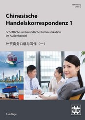 Chinesische Handelskorrespondenz - Schriftliche und mündliche Kommunikation im Außenhandel - Bd.1