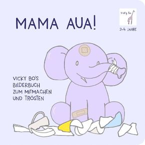 Mama Aua! Vicky Bo's Bilderbuch zum Mitmachen und Trösten