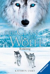 Der Clan der Wölfe, Band 4: Eiskönig (spannendes Tierfantasy-Abenteuer ab 10 Jahre)