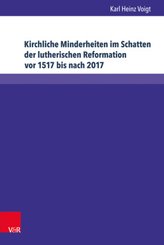 Kirchliche Minderheiten im Schatten der lutherischen Reformation (vor 1517 bis nach 2017)