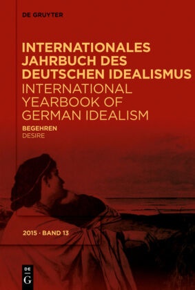 Internationales Jahrbuch des Deutschen Idealismus / International Yearbook of German Idealism: Begehren / Desire