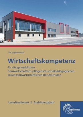 Wirtschaftskompetenz Lernsituationen 2. Ausbildungsjahr: für die gewerblichen, hauswirtschaftlich-pflegerisch-sozialpädagogischen sowie landwirtschaftlichen Berufsschulen