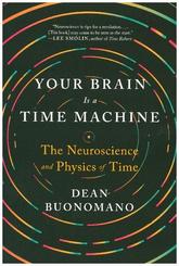 Your Brain Is a Time Machine