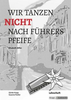 Elisabeth Zöller: Wir tanzen nicht nach Führers Pfeife, Lehrerheft