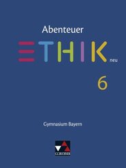 Abenteuer Ethik, Gymnasium Bayern, Neuausgabe 2017: Abenteuer Ethik Bayern 6 - neu