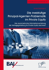 Die zweistufige Prinzipal-Agenten-Problematik im Private Equity. Wie asymmetrische Informationsverteilung die Vertragsge