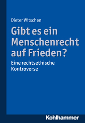 Gibt es ein Menschenrecht auf Frieden?: Eine rechtsethische Kontroverse