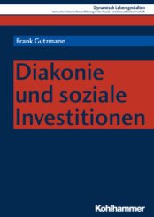 Diakonie und soziale Investitionen (Dynamisch Leben gestalten, Band 8)