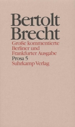 Werke, Große kommentierte Berliner und Frankfurter Ausgabe: Prosa - Tl.5
