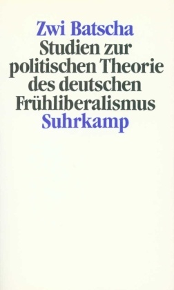 Studien zur politischen Theorie des deutschen Frühliberalismus
