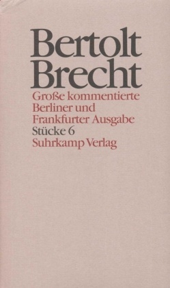 Werke, Große kommentierte Berliner und Frankfurter Ausgabe: Stücke - Tl.6