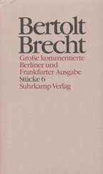 Werke, Große kommentierte Berliner und Frankfurter Ausgabe: Stücke - Tl.6
