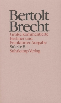 Werke, Große kommentierte Berliner und Frankfurter Ausgabe: Stücke - Tl.8