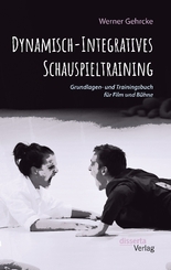 Dynamisch-Integratives Schauspieltraining. Grundlagen- und Trainingsbuch für Film und Bühne