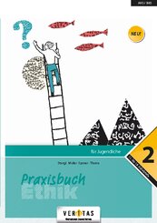 Praxisbuch Ethik - Für Jugendliche - 12. Schuljahr - Bd.2