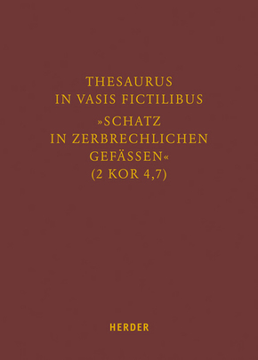 Thesaurus in vasis fictilibus - "Schatz in zerbrechlichen Gefässen" (2 Kor 4,7)
