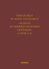 Thesaurus in vasis fictilibus - "Schatz in zerbrechlichen Gefässen" (2 Kor 4,7)
