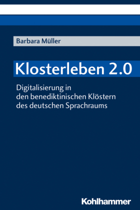 Klosterleben 2.0: Digitalisierung in den benediktinischen Klöstern des deutschen Sprachraums