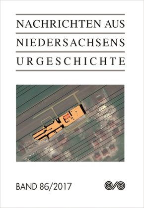 Nachrichten aus Niedersachsens Urgeschichte - Bd.86/2017