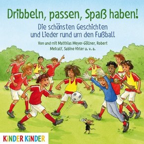 Dribbeln, passen, Spaß haben! Die schönsten Geschichten und Lieder rund um den Fußball, Audio-CD